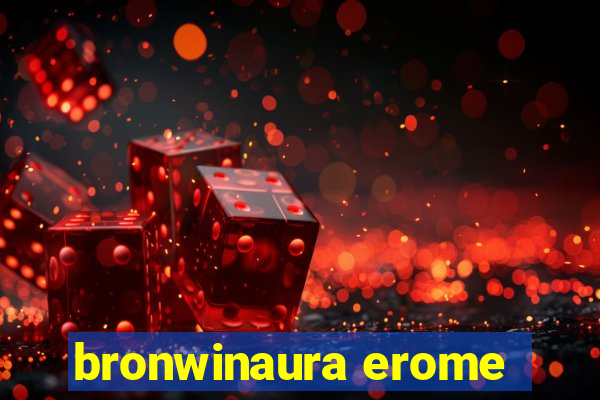 bronwinaura erome